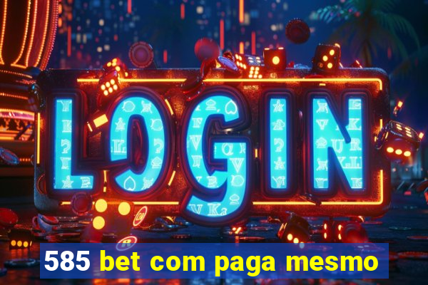 585 bet com paga mesmo